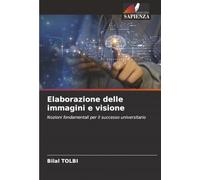 Elaborazione delle immagini e visione: Nozioni fondamentali per il successo universitario