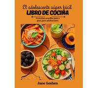 ELADOLESCENTE SUPER FÁCIL Libro de cocina: 75 recetas sencillas paso a paso para adolescentes