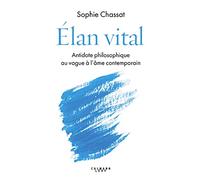Elan vital: Antidote philosophique au vague à l'âme contemporain