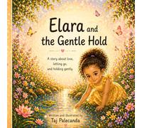 Elara and the Gentle Hold: A story about love, letting go, and holding gently