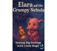 Elara and the Grumpy Nebula (Elara's Cosmic Cuddle Quest)