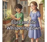 Elara and the Whispering Town: edtime stories Stories for children Stories fairy tales KIDS 3 TO 8