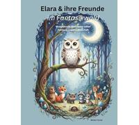 Elara & ihre Freunde im Fantasiewald: Wundervolle Abenteuer voller Fantasie und Freundschaft (Milo der Bär & seine Freunde)