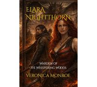Elara Nightthorn: Warden of the Whispering Woods: 1 (Elara Nightthorne Novels)