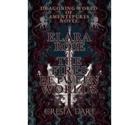 Elara Rose: The Fires Between Worlds: Book One of The Dragoning World of Amentepures-An Epic Fantasy of Dragons, Magic & Destiny A Coming-of-Age Fantasy of Fire, Fate & Dragons