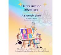 Elara’s Artistic Adventure: A Copyright Claim (The Little Legal Eagle Series)
