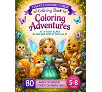 Elara’s Enchanted Forest Coloring Book: Coloring Adventures with Fairy Elara and Her Forest Friends (Elara’s Enchanted Forest Adventures)
