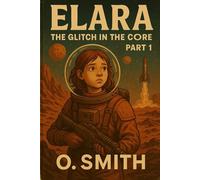Elara The Glitch in the Core: Part 1