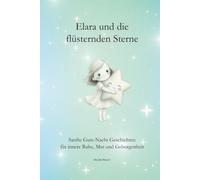 Elara und die flüsternden Sterne: Sanfte Gute-Nacht Geschichten für innere Ruhe, Mut und Geborgenheit