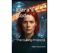 Elara's Code: The Culling Protocol (Purificanism - Moving Society from Deconstruction to Reconstruction)