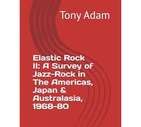 Elastic Rock II: A Survey of Jazz-Rock in The Americas, Japan & Australasia, 1968-80