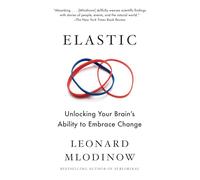 Elastic: Unlocking Your Brain's Ability to Embrace Change