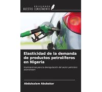 Elasticidad de la demanda de productos petrolíferos en Nigeria: Implicaciones para la desregulación del sector petrolero downstream