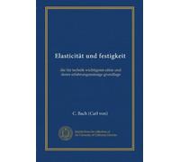 Elasticität und festigkeit: die für technik wichtigsten sätze und deren erfahrungsmässige grundlage