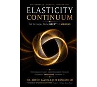 Elasticity Continuum: The Pathway from GREAT to MAGNUS Through Resilience, Identity, and Human Performance (GREAT TO MAGNUS Series)