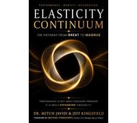 Elasticity Continuum: The Pathway from GREAT to MAGNUS Through Resilience, Identity, and Human Performance: 2 (GREAT TO MAGNUS Series)