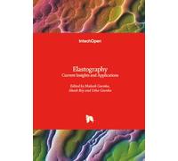 Elastography - Current Insights and Applications