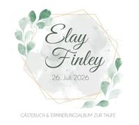 Elay Finley - Gästebuch & Erinnerungsalbum zur Taufe: Personalisiertes Gästebuch mit vordefinierten Fragen & Erinnerungsalbum, Taufbuch, 100 Seiten, mit goldenen Rahmen und grünen Eukalyptus Blättern