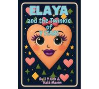 Elaya and the Twinkle of Y Stars: By Kids, For Kids - A Magical Adventure About Daily Routines and Healthy Habits