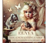 ELAYA THE ENCHANTING FAIRY: A Valentines Day Story (Valentines Day Stories)