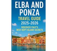 ELBA AND PONZA'S TRAVEL GUIDE 2025-2026: Discover Italy's Best-Kept Island Secrets.