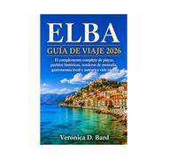ELBA GUÍA DE VIAJE 2026: El complemento completo de playas, pueblos históricos, senderos de montaña, gastronomía local y auténtica vida isleña