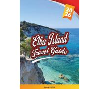 ELBA ISLAND TRAVEL GUIDE 2026: Crystal Beaches, Napoleon Sites, Coastal Trails, Snorkeling Coves & Tuscan Island Life