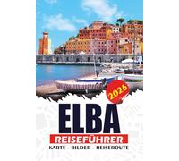 ELBA REISEFÜHRER 2026: Entdecken Sie Italiens Mittelmeerinsel mit Stränden, Transportmitteln, Hotels, Essen, Reiseplänen und wichtigen Tipps