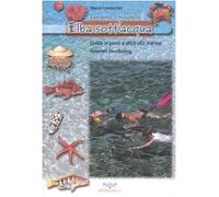 Elba sott'acqua. Guida ai pesci e altra vita marina. Itinerari snorkeling. Con pinne e maschera (Vol. 1) (Uomonatura)
