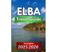 ELBA TRAVEL GUIDE 2025 2026: Practical Journeys Through History, Nature, and Island Life