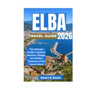 ELBA TRAVEL GUIDE 2026: The Ultimate Insider’s Guide to Beaches, Villages, and Hidden Treasures of the Tuscan Island
