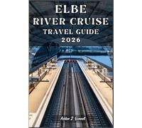 ELBE RIVER CRUISE TRAVEL GUIDE: Your tourist guide to having a memorable stay while visiting this destination.