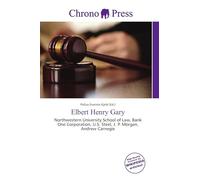 Elbert Henry Gary: Northwestern University School of Law, Bank One Corporation, U.S. Steel, J. P. Morgan, Andrew Carnegie