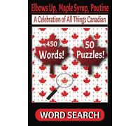 Elbows Up, Maple Syrup, Poutine - A Celebration of All Things Canadian: Word Search Puzzle Book, Categories: Unique Food, Sports, People, ... | 6 x 9 inches | 50 Puzzles | 450 Terms