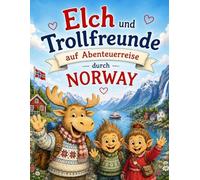 Elch und Trollfreunde auf Abenteuerreise durch Norway: Ein liebevoll gestaltetes Ausmalbuch voller Norwegen-Abenteuer, Reisen und Freundschaft