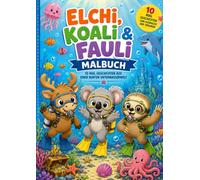 Elchi, Koali & Fauli - Das große Abenteuer - Malbuch: Viele liebevoll gestaltete Ausmalbilder mit Elchi, Koali & Fauli - Piraten, Dinosaurier, Safari, Unterwasserwelt und Weihnachtszauber