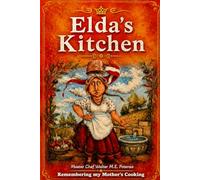 Elda's Kitchen: A Culinary Memoir from the Heart of Abruzzo in my mother's kitchen (Flavors + Knowledge)