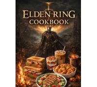 Elden Ring: Cookbook: Where Every Meal Restores Strength