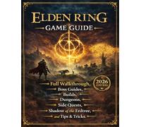 Elden Ring Game Guide (2026 Edition): Full Walkthrough, Boss Guides, Builds, Dungeons, Side Quests, Shadow of the Erdtree, and Tips & Tricks