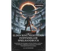 ELDEN RING NIGHTREIGN INOFFIZIELLER SPIELHANDBUCH: Koop-Builds, Boss-Strategien und Meta-Taktiken, um Runen zu maximieren, Nightlords zu dominieren und endlose Wiederspielbarkeit freizuschalten