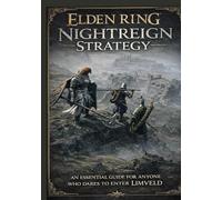 ELDEN RING NIGHTREIGN STRATEGY: AN ESSENTIAL GUIDE FOR ANYONE WHO DARES TO ENTER LIMVELD