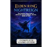Elden Ring: Nightreign The Complete Game Guide to All Bosses, Quests, Endings, Secrets, Builds & More