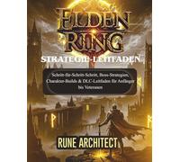 ELDEN RING STRATEGIE-LEITFADEN: Schritt-für-Schritt-Schritt, Boss-Strategien, Charakter-Builds & DLC-Leitfaden für Anfänger bis Veteranen (DER INOFFIZIELLE STRATEGIE-LEITFADEN)