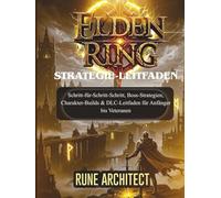 ELDEN RING STRATEGIE-LEITFADEN: Schritt-für-Schritt-Schritt, Boss-Strategien, Charakter-Builds & DLC-Leitfaden für Anfänger bis Veteranen (DER INOFFIZIELLE STRATEGIE-LEITFADEN)