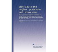 Elder abuse and neglect : prevention and intervention: Hearing before the Special Committee on Aging, United States Senate, One Hundred Second Congress, first session, Birmingham, AL, June 29, 1991