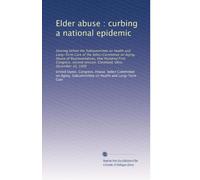 Elder abuse : curbing a national epidemic: Hearing before the Subcommittee on Health and Long-Term Care of the Select Committee on Aging, House of ... session, Cleveland, Ohio, December 10, 1990