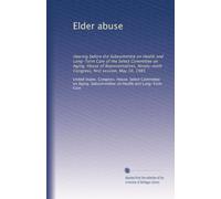 Elder abuse: Hearing before the Subcommitte on Health and Long-Term Care of the Select Committee on Aging, House of Representatives, Ninety-ninth Congress, first session, May 10, 1985