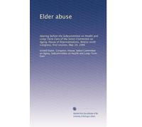 Elder abuse: Hearing before the Subcommittee on Health and Long-Term Care of the Select Committee on Aging, House of Representatives, Ninety-ninth Congress, first session, May 10, 1985