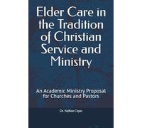 Elder Care in the Tradition of Christian Service and Ministry: An Academic Ministry Proposal for Churches and Pastors