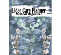 Elder Care Planner & Medical Organizer: A Comprehensive Caregiver Record Book to Organize Medical Information, Medications, Appointments, Insurance, ... Health Tracking for Aging Parents and Seniors